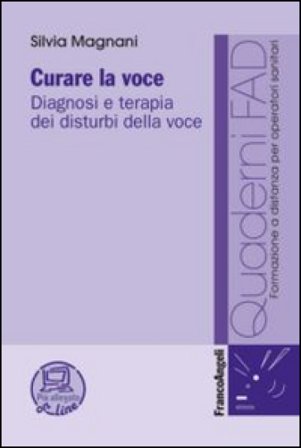 Curare la voce. Diagnosi e terapia dei disturbi della voce Silvia Magnani
