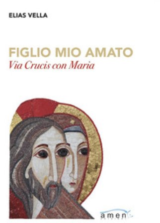 Figlio mio amato. Via Crucis con Maria Elias Vella