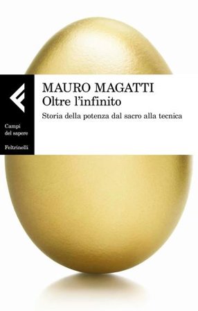 Oltre l'infinito. Storia della potenza dal sacro alla tecnica Mauro Magatti