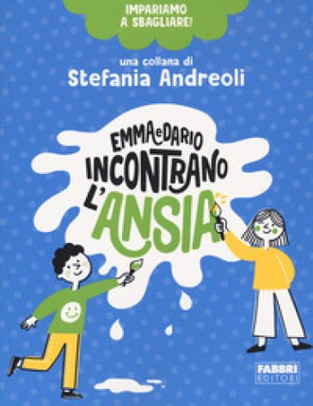Emma e Dario incontrano l'ansia. Impariamo a sbagliare! Stefania Andreoli