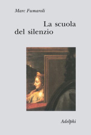 La scuola del silenzio. Il senso delle immagini nel XVII secolo Marc Fumaroli