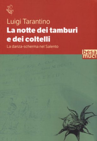 La notte dei tamburi e dei coltelli. La danza-scherma nel Salento Luigi Tarantino