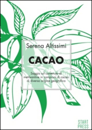 Cacao. Saggio sul contenuto di metilxantine in campioni di cacao di diversa origine geografica Serena Altissimi