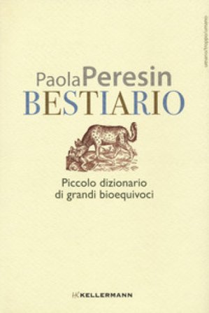 Bestiario. Piccolo dizionario di grandi bioequivoci Paola Peresin