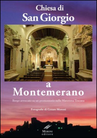 Chiesa di San Giorgio a Montemerano. Borgo arroccato su un promontorio nella Maremma Toscana Cesare Moroni