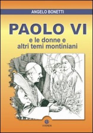 Paolo VI e le donne e altri temi montiniani Angelo Bonetti