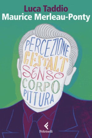 Maurice Merleau Ponty. L'apparire del senso Luca Taddio
