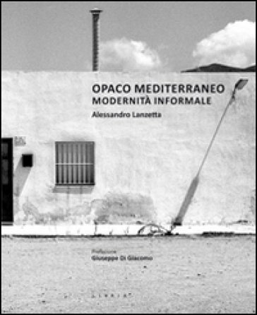 Opaco Mediterraneo. Modernità informale Alessandro Lanzetta