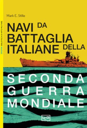Le navi da battaglia italiane della seconda guerra mondiale Mark E. Stille