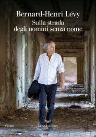 Sulla strada degli uomini senza nome Bernard-Henri Lévy