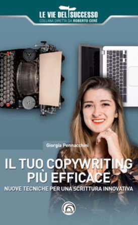 Il tuo copywriting più efficace. Nuove tecniche per una scrittura innovativa Giorgia Pennacchini