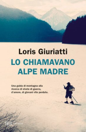 Lo chiamavano Alpe Madre Loris Giuriatti