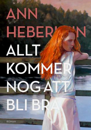 Allt kommer nog att bli bra - Bok av Ann Heberlein - Inbunden