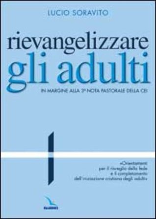 Rievangelizzare gli adulti. Nota pastorale della CEI. "Orientamenti per il risveglio della fede e il completamento dell'iniziazione cristiana degli 