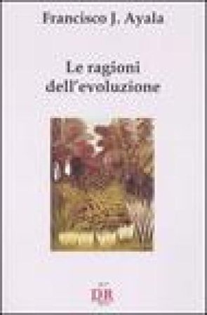 Le ragioni dell'evoluzione Francisco J. Ayala