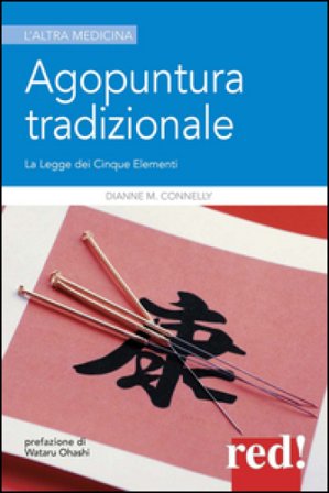 Agopuntura tradizionale. La legge dei cinque elementi Dianne M. Connelly