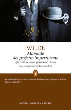 Manuale del perfetto impertinente. Aforismi, pensieri, paradossi, delizie Oscar Wilde
