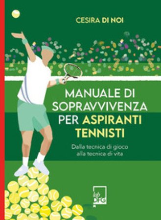 Manuale di sopravvivenza per aspiranti tennisti Cesira di Noi