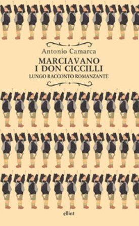 Marciavano i Don Ciccilli. Lungo racconto romanzante Antonio Camarca
