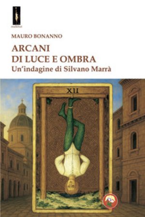 Arcani di luce e ombra. Un'indagine di Silvano Marrà Mauro Bonanno