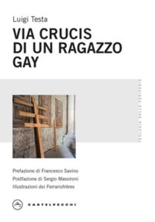 Via Crucis di un ragazzo gay Luigi Testa