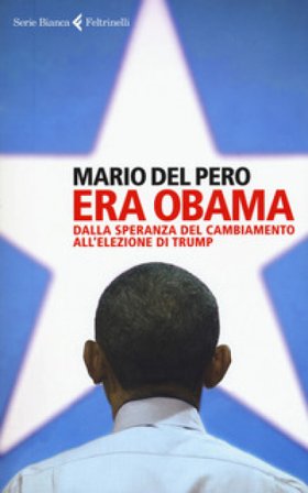 Era Obama. Dalla speranza del cambiamento all'elezione di Trump Mario Del Pero