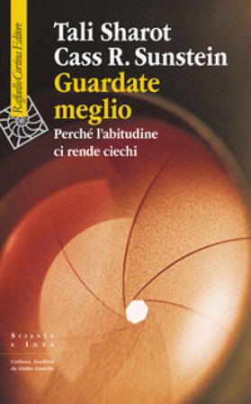 Guardate meglio. Perché l'abitudine ci rende ciechi Tali Sharot
