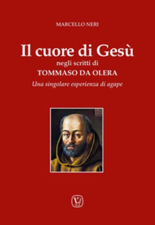 Il cuore di Gesù negli scritti di Tommaso da Olera. Una singolare esperienza di agape Marcello Neri