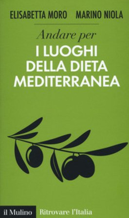 Andare per i luoghi della dieta mediterranea Elisabetta Moro