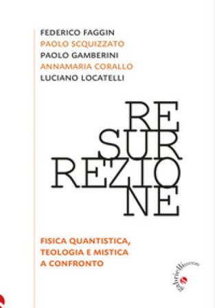 Resurrezione. Fisica quantistica, teologia e mistica a confronto Annamaria Corallo