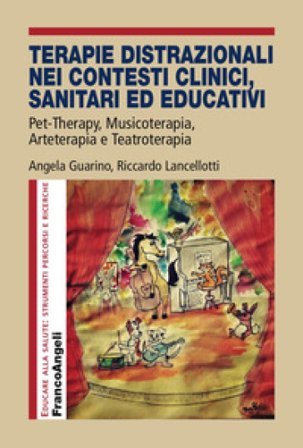 Terapie distrazionali nei contesti clinici, sanitari ed educativi. Pet-therapy, musicoterapia, arteterapia e teatroterapia Angela Guarino
