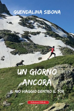 Un giorno ancora. Il mio viaggio dentro il Tor Guendalina Sibona