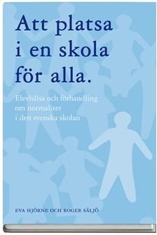 Att platsa i en skola för alla : elevhälsa och förhandling om normalitet i den svenska skolan, ISBN: 9789172275591
