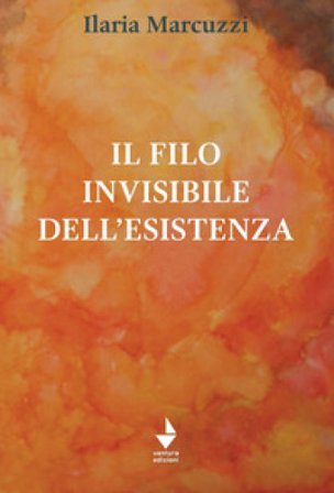 Il filo invisibile dell'esistenza Ilaria Marcuzzi