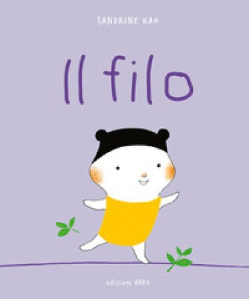 Il filo. Ediz. a colori Sandrine Kao