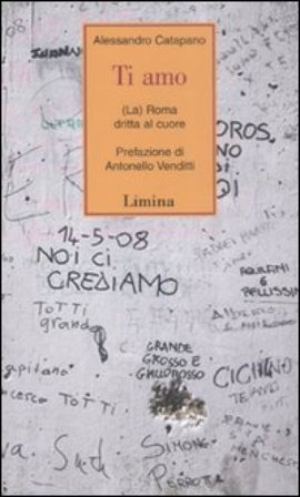 Ti amo. (La) Roma dritta al cuore Alessandro Catapano