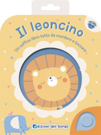 Il leoncino. Un soffice libro tutto da mordere e toccare. Ediz. a colori