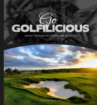 Go Golfilicious : om mat, mulligans och att inte vara riktigt klok - Bok av Jenny Olsson & Peter Cordén - Inbunden
