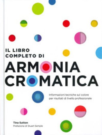 Il libro completo di armonia cromatica. Con Poster Tina Sutton