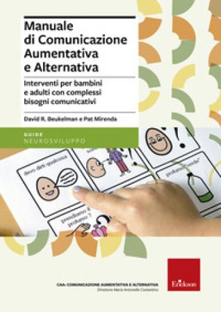 Manuale di comunicazione aumentativa e alternativa. Interventi per bambini e adulti con complessi bisogni comunicativi David R. Beukelman