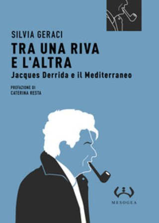 Tra una riva e altra. Jacques Derrida e il Mediterraneo Silvia Geraci