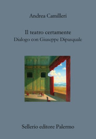 Il teatro certamente. Dialogo con Giuseppe Dipasquale Andrea Camilleri