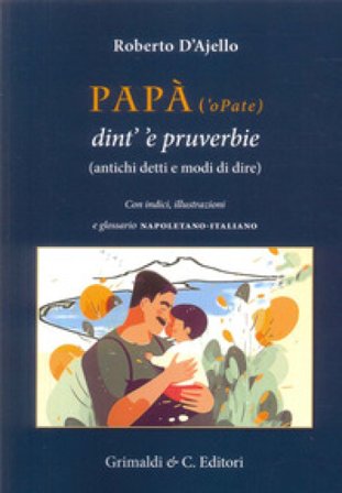 Papà ('o Pate) dint' 'e pruverbie (200 antichi detti e modi di dire) Roberto D'Ajello