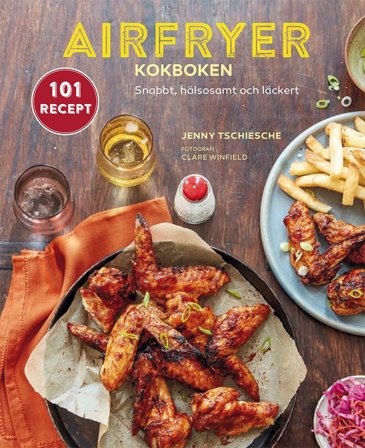 Airfryer-kokboken: Snabbt, hälsosamt och läckert för nybörjare, ISBN: 9789180378871