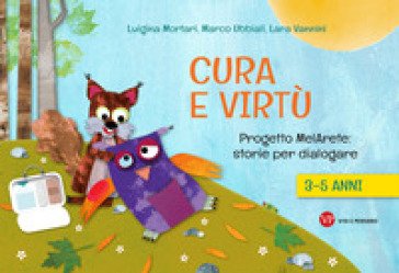 Cura e virtù. Progetto MelArete: storie per dialogare. 3-5 anni Luigina Mortari