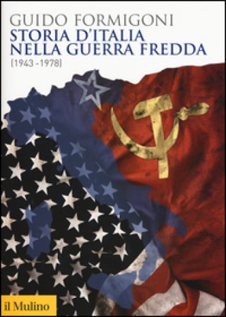 Storia d'Italia nella Guerra fredda (1943-1978) Guido Formigoni