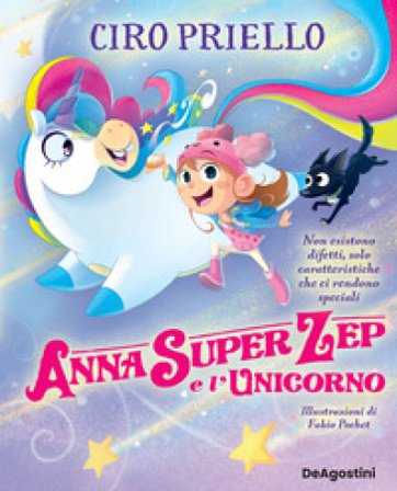 Anna Super Zep e l'unicorno. Non esistono difetti, solo caratteristiche che ci rendono speciali. Ediz. a colori Ciro Priello