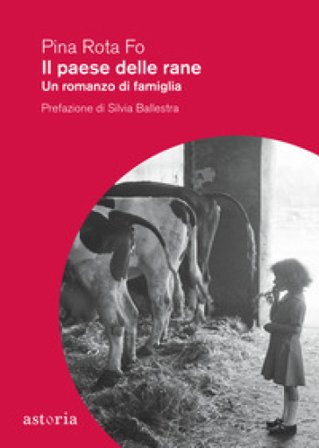 Il paese delle rane. Un romanzo di famiglia Pina Rota Fo