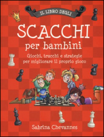 Il libro degli scacchi per bambini. Giochi, trucchi e strategie per migliorare il proprio gioco. Ediz. illustrata Sabrina Chevannes
