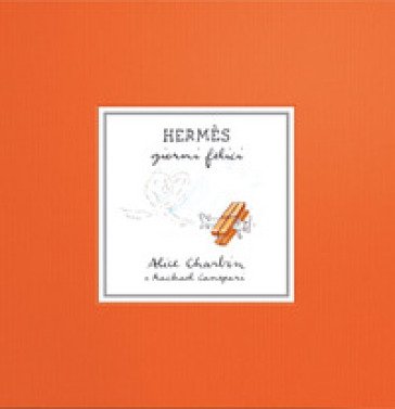 Hermès. Giorni felici. Ediz. illustrata Alice Charbin